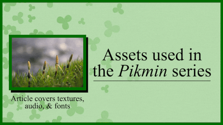 Article about the textures, audio, and fonts used in Pikmin